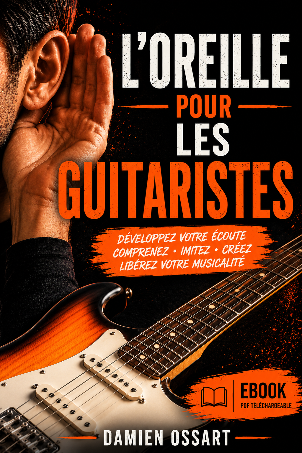 Damien Ossart - L&rsquo;Oreille pour les Guitaristes