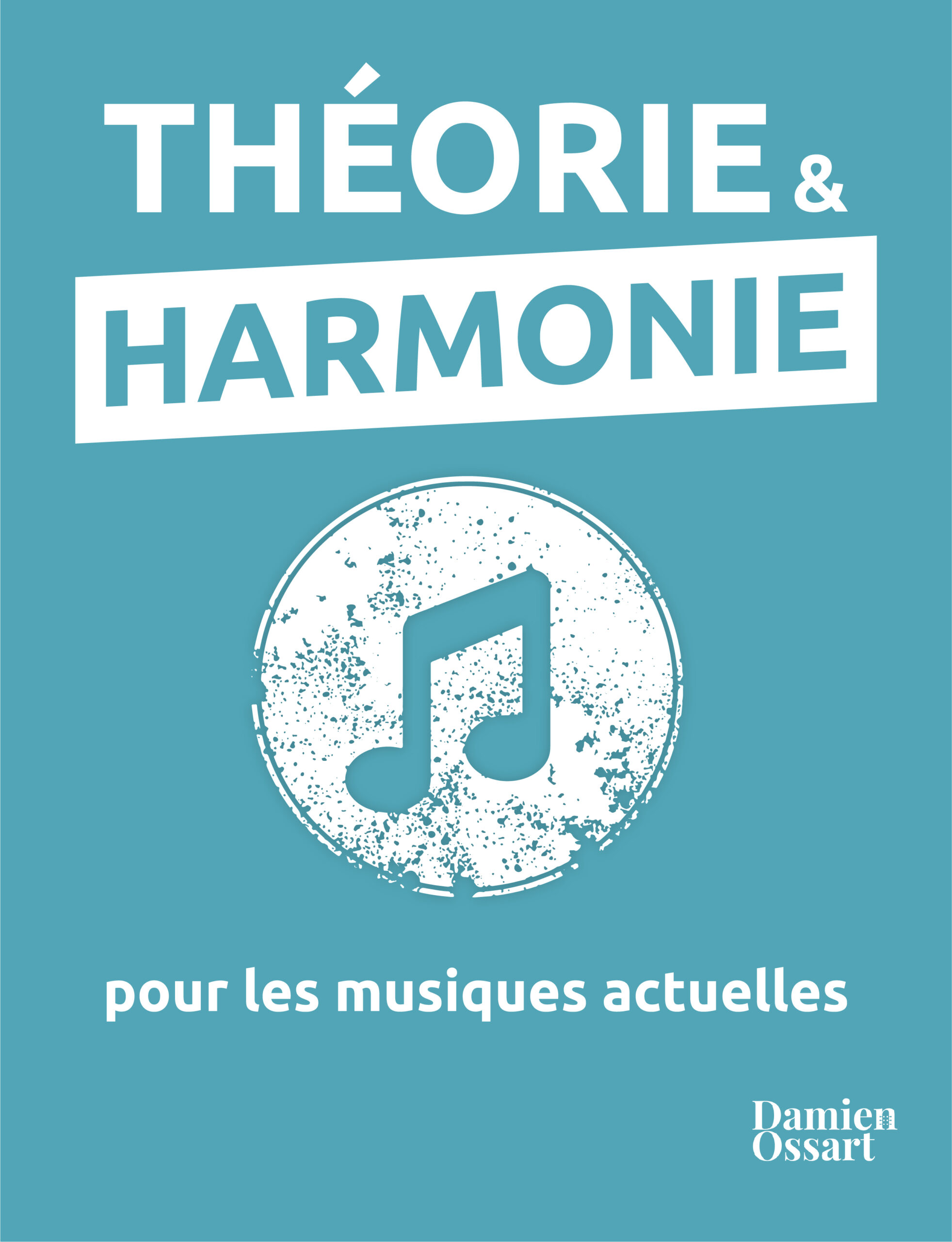 Damien Ossart - Théorie & harmonie pour les musiques actuelles (édition revue et augmentée)